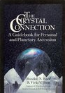 The Crystal Connection A Guidebook for Personal and Planetary Ascension