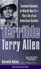 Terrible Terry Allen Combat General of WWII  The Life of an American Soldier