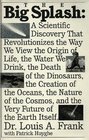 The Big Splash: A Scientific Discovery That Revolutionizes the Way We View the Origin of Life, the Water We Drink, the Death of the Dinosaurs, the C
