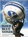 Wild Blue Yonder  The High Flying Story of BYU Football