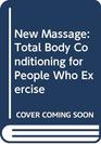 NEW MASSAGE TOTAL BODY CONDITIONING FOR PEOPLE WHO EXERCISE