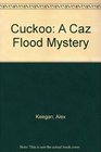 Cuckoo A Caz Flood Mystery