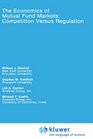 The Economics of Mutual Fund Markets Competition Versus Regulation