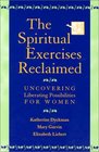 The Spiritual Exercises Reclaimed Uncovering Liberating Possibilities for Women