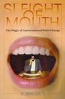 Sleight of Mouth The Magic of Conversational Belief Change