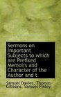 Sermons on Important Subjects to which are Prefixed Memoirs and Character of the Author and t