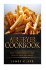 Air Fryer Cookbook Easy to Prepare Recipes for Healthy Delicious Meals