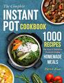The Complete Instant Pot Cookbook 1000 Recipes For Easy  Delicious Pressure Cooker Homemade Meals