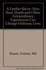 A Farther Shore How NearDeath and Other Extraordinary Experiences Can Change Ordinary Lives