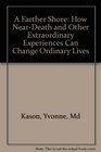 A Farther Shore How NearDeath and Other Extraordinary Experiences Can Change Ordinary Lives