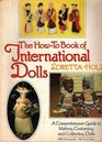 The Howto Book of International Dolls A Comprehensive Guide to Making Costuming and Collecting Dolls