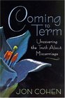 Coming to Term Uncovering the Truth About Miscarriage