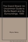 The Grand Strand An Uncommon Guide to Myrtle Beach and Its Surroundings 1985