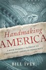 Handmaking America A BacktoBasics Pathway to a Revitalized American Democracy