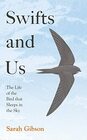 Swifts and Us The Life of the Bird that Sleeps in the Sky