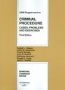 Criminal Procedure Cases Problems and Exercises 3d 2008 Supplement