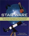 Star Ware The Amateur Astronomer's Guide to Choosing Buying and Using Telescopes and Accessories