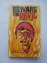 Beware the Devil A True Story of Deliverance from Evil