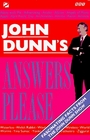 John Dunn's Answers Please