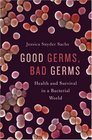 Good Germs Bad Germs Health and Survival in a Bacterial World
