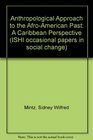 Anthropological Approach to the AfroAmerican Past A Caribbean Perspective
