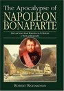 The Apocalypse of Napoleon Bonaparte His Last Years from Waterloo to St Helena  a Medical Biography