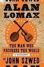 Alan Lomax The Man Who Recorded the World