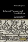 Reformed Theology and Visual Culture  The Protestant Imagination from Calvin to Edwards