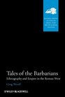 Tales of the Barbarians Ethnography and Empire in the Roman West