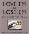 Love 'Em Or Lose 'Em: Getting Good People to Stay