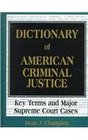 Dictionary of American Criminal Justice Key Terms and Major Supreme Court Cases