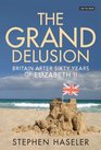 The Grand Delusion Britain After Sixty Years of Elizabeth II