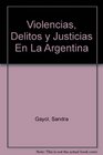 Violencias Delitos y Justicias En La Argentina