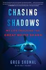 Chasing Shadows My Life Tracking the Great White Shark
