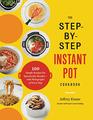 The StepbyStep Instant Pot Cookbook 100 Simple Recipes for Spectacular Resultswith Photographs of Every Step