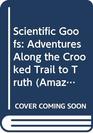 Scientific Goofs Adventures Along the Crooked Trail to Truth