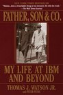 Father Son  Co  My Life at IBM and Beyond