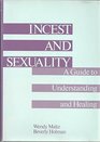 Incest and Sexuality A Guide to Understanding and Healing