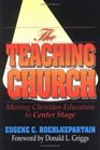 The Teaching Church Moving Christian Education to Center Stage