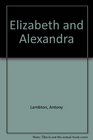 Elizabeth and Alexandra