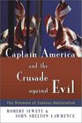 Captain America and the Crusade against Evil The Dilemma of Zealous Nationalism