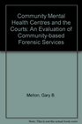 Community Mental Health Centers and the Courts An Evaluation of CommunityBased Forensic Services