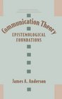 Communication Theory Epistemological Foundations