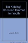 No Kidding  Christian Dramas for Youth