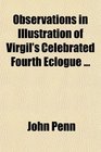 Observations in Illustration of Virgil's Celebrated Fourth Eclogue