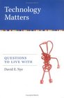Technology Matters Questions to Live With
