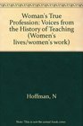 Woman's True Profession Voices from the History of Teaching