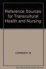 Reference Sources for Transcultural Health and Nursing