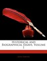 Historical and Biographical Essays Volume 1