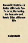 Romantic Realities A Series of Historic PenPictures Illustrating the Romantic and Heroic Sides of Human Life